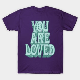 You Are Loved / Retro Typography Design T-Shirt